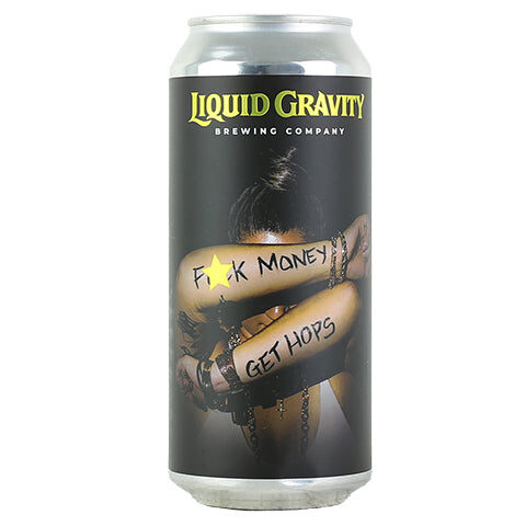 Liquid Gravity Fuck Money Get Hops